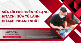 Sửa lỗi F106 trên tủ lạnh Hitachi: Sửa tủ lạnh Hitachi nhanh nhất