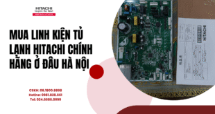 Mua linh kiện tủ lạnh Hitachi chính hãng ở đâu Hà Nội