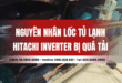 Nguyên nhân lốc tủ lạnh Hitachi inverter bị quá tải