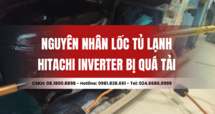 Nguyên nhân lốc tủ lạnh Hitachi inverter bị quá tải