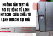Hướng dẫn test đá rơi tự động tủ lạnh Hitachi - sửa chữa tủ lạnh Hitachi tại nhà