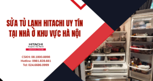 Sửa tủ lạnh Hitachi uy tín tại nhà ở khu vực Hà Nội
