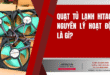 Quạt tủ lạnh Hitachi: Nguyên lý hoạt động là gì?