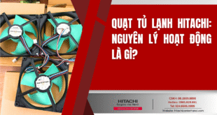 Quạt tủ lạnh Hitachi: Nguyên lý hoạt động là gì?