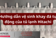 Hướng dẫn vệ sinh khay đá tự động của tủ lạnh Hitachi